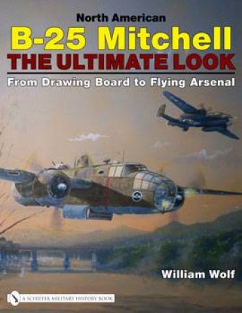 North American B 25 Mitchell  the Ultimate Look by WOLF WIKLLIAM