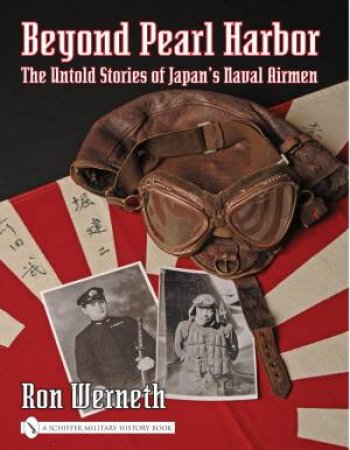 Beyond Pearl Harbor: the Untold Stories of Japan's Naval Airmen by WERNETH RON