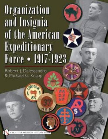 Organization and Insignia of the American Expeditionary Force 1917-1923 by DALESSANDRO & KNAPP
