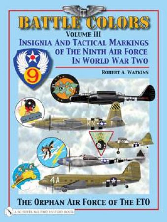 Insignia and Tactical Markings of the Ninth Air Force in World War Ii by WATKINS ROBERT A