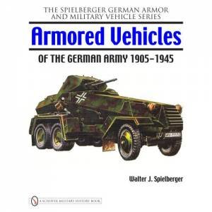 Armored Vehicles of the German Army 1905-1945 by SPIELBERGER WALTER J.