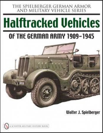 Halftracked Vehicles of the German Army 1909-1945 by SPIELBERGER WALTER J.