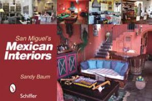 Mexican Interiors. San Miguel's by BAUM SANDY