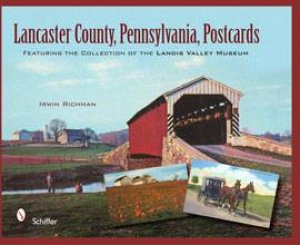 Lancaster County, Pennsylvania, Ptcards: Featuring the Collection of the Landis Valley Museum by RICHMAN IRWIN