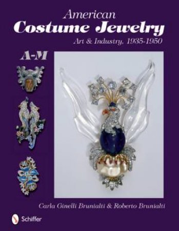 American Costume Jewelry: Art and Industry, 1935-1950, A-M by BRUNIALTI ROBERTO AND CARLA GINELLI