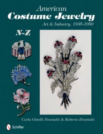 American Ctume Jewelry: Art and Industry, 1935-1950, N-Z by BRUNIALTI ROBERTO AND CARLA GINELLI