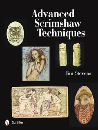 Advanced Scrimshaw Techniques by STEVENS JIM