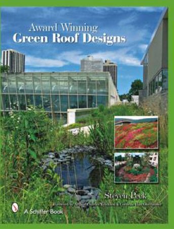 Award-winning Green Roof Designs: Green Roofs for Healthy Cities by PECK STEVEN W.