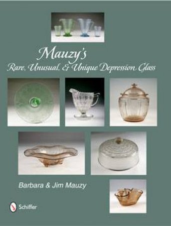 Mauzy's Rare, Unusual, and Unique Depression Glass by MAUZY BARBARA AND JIM