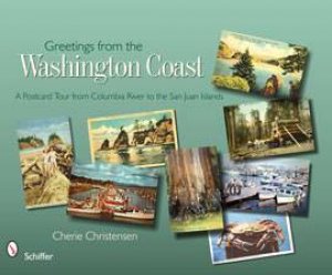 Greetings from the Washington Coast: A Ptcard Tour from Columbia River to the San Juan Islands by CHRISTENSEN CHERIE