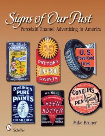 Signs of Our Past: Porcelain Enamel Advertising in America by BRUNER MICHAEL