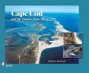 Cape Cod and the Islands from Above by KENNARD SPENCER