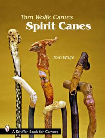 Tom Wolfe Carves Spirit Canes by WOLFE TOM