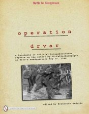 eration Drvar A Facsimile of Official KriegsberichterReports on the Attack by SSFallschirmjageron Titos Headquarters May 25 1944