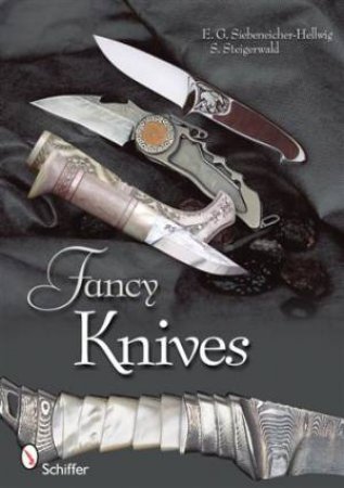 Fancy Knives: A Complete Analysis and Introduction to Make Your Own by STEIGERWALD STEFAN