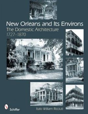 New Orleans and Its Environs: The Domestic Architecture 1727-1870 by RICCIUTI ITALO WILLIAM