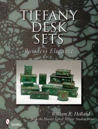 Tiffany Desk Sets: With the Master List of Tiffany Studi Items by HOLLAND WILLIAM R.