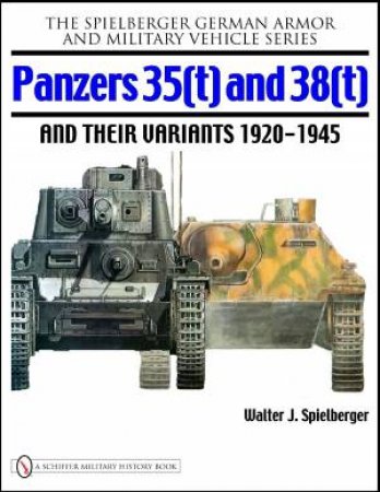 Panzers 35(t) and 38(t) and their Variants 1920-1945 by SPIELBERGER WALTER J.