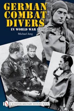 German Combat Divers in World War II by JUNG MICHAEL