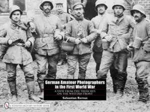 German Amateur Photographers in the First World War: A View from the Trenches on the Western Front by REMUS SEBASTIAN