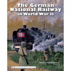 German National Railway in World War II by PIEKALKIEWICZ JANUSZ