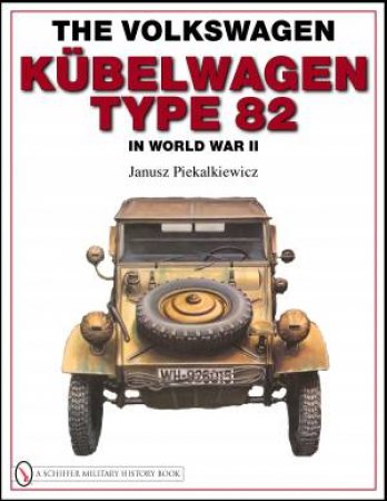 Volkswagen Kubelwagen Type 82 in World War II by PIEKALKIEWICZ JANUSZ