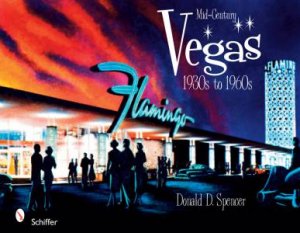 Mid-Century Vegas: 1930s to 1960s by SPENCER DONALD D.