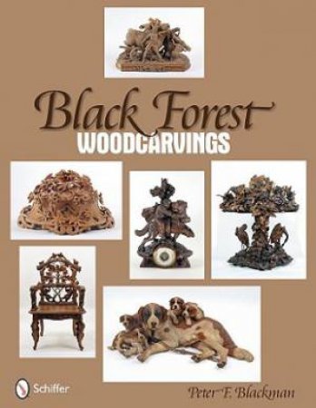 Black Forest  Woodcarvings by BLACKMAN PETER F.