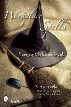 Workplace Spells: Everyday Magick on the Job by BROOKS MARLA