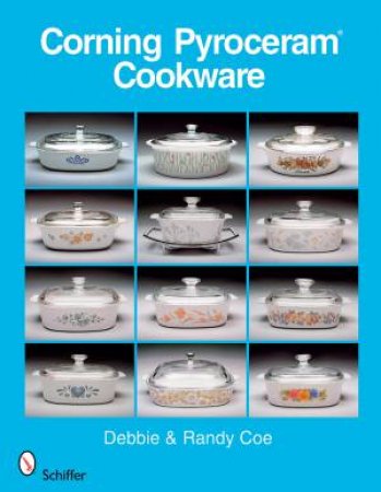 Corning Pyroceram*R Cookware by COE RANDY AND DEBBIE