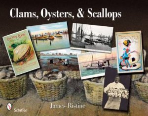Clams, Oysters, and Scalls: An Illustrated History by RISTINE JAMES D.