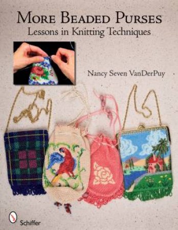 More Beaded Purses: Lessons in Knitting Techniques by VANDERPUY NANCY SEVEN