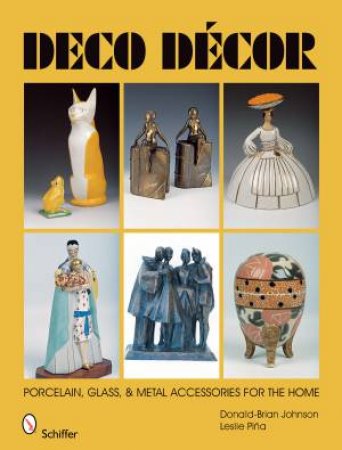 Deco Decor: Porcelain, Glass, and Metal Accessories for the Home by JOHNSON DONALD-BRIAN