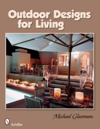 Outdoor Designs for Living by GLASSMAN MICHAEL