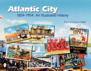 Atlantic City: 1854-1954: An Illustrated History by MILLER FRED AND SUSAN