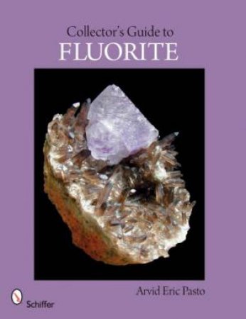 Collector's Guide to Fluorite by PASTO ARVID ERIC