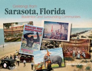 Greetings from Sarasota , Florida: Bradenton and Surrounding Communities by SPENCER DONALD D.