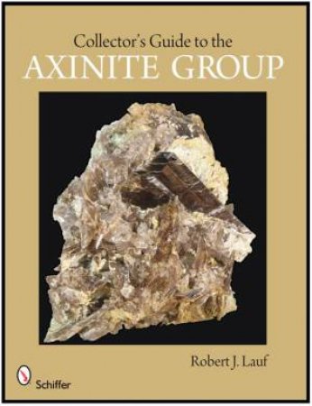 Collector's Guide to the Axinite Group by LAUF ROBERT J.