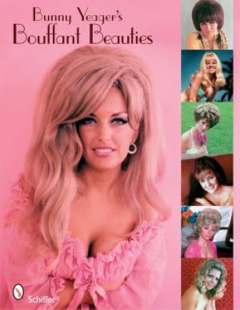 Bunny Yeager's Bouffant Beauties: Big-Hair Pin-Up Girls of the 60s and 70s by YEAGER BUNNY