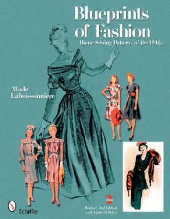 Blueprints of Fashion: Home Sewing Patterns of the 1940s by LABOISSONNIERE WADE