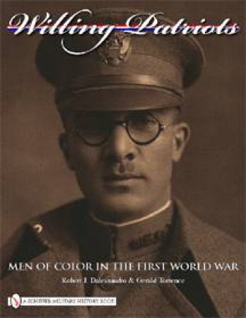 Willing Patriots: Men of Color in the First World War by DALESSANDRO ROBERT J.