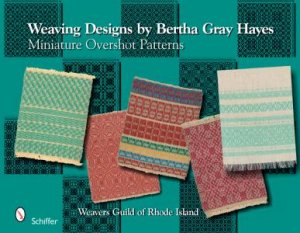 Weaving Designs by Bertha Gray Hayes: Miniature Overshot Patterns by SMAYDA NORMA