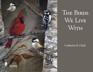 Birds We Live With by CLARK CATHERINE E.