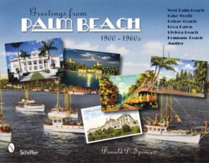 Greetings from Palm Beach, Florida, 1900-1960s by SPENCER DONALD D.