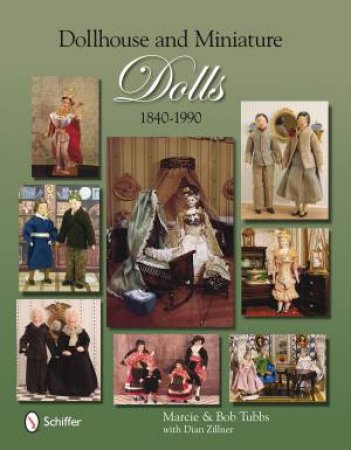 Dollhouse and Miniature Dolls: 1840-1990 by TUBBS MARCIE AND BOB