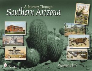 A Journey through Southern Arizona by CLARK VICTORIA