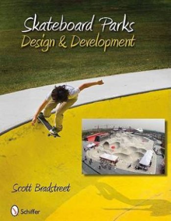 Skateboard Parks: Design and Develment by BRADSTREET SCOTT