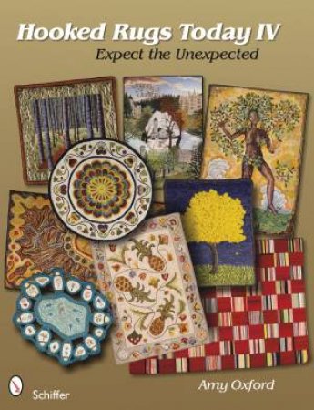 Hooked Rugs Today IV: Expect the Unexpected by OXFORD AMY