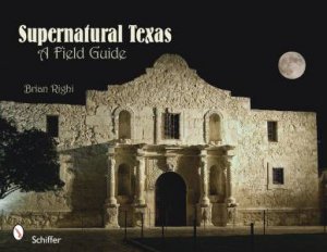 Supernatural Texas: A Field Guide by RIGHI BRIAN