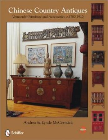 Chinese Country Antiques: Vernacular Furniture and Accessories, c.1780-1920 by MCCORMICK ANDREA AND LYNDE